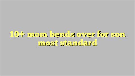 mom bends over porn|'mom bends over in front of son' Search .